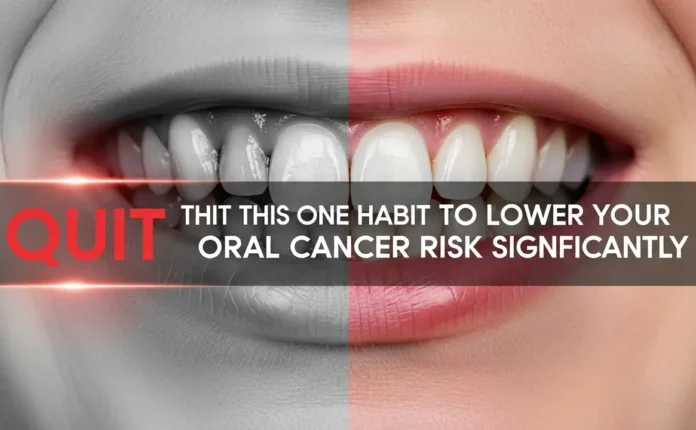 Quit This One Habit to Lower Your Oral Cancer Risk Significantly