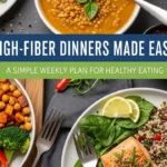 High-Fiber Dinners Made Easy: A Simple Weekly Plan for Healthy Eating