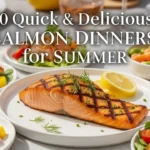 20 Quick & Delicious Salmon Dinners for Summer: Easy 30-Minute Recipes for Busy Weeknights